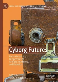 Cyborg Futures: Cross-disciplinary Perspectives on Artificial Intelligence and Robotics