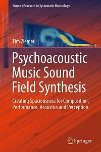 Psychoacoustic Music Sound Field Synthesis: Creating Spaciousness for Composition, Performance, Acoustics and Perception