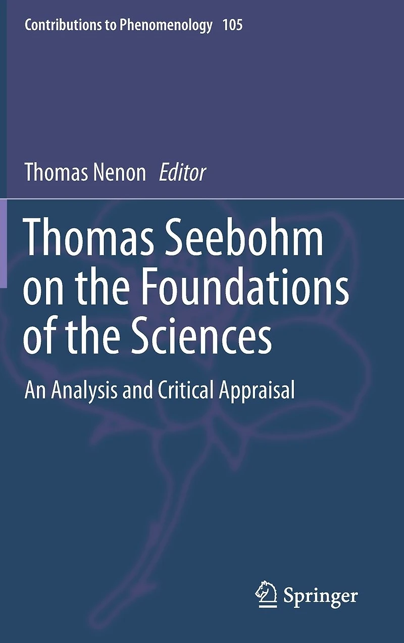 Thomas Seebohm on the Foundations of Sciences: An Analysis and Critical Appraisal