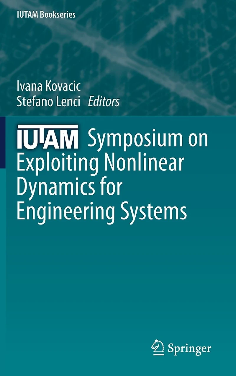 IUTAM Symposium on Exploiting Nonlinear Dynamics for Engineering Systems