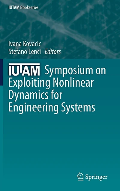 IUTAM Symposium on Exploiting Nonlinear Dynamics for Engineering Systems