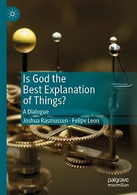 Is God the Best Explanation of Things?: A Dialogue