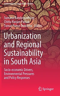 Urbanization and Regional Sustainability South Asia: Socio-economic Drivers, Environmental Pressures Policy Responses