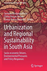 Urbanization and Regional Sustainability South Asia: Socio-economic Drivers, Environmental Pressures Policy Responses