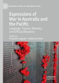 Expressions of War Australia and the Pacific: Language, Trauma, Memory, Official Discourse