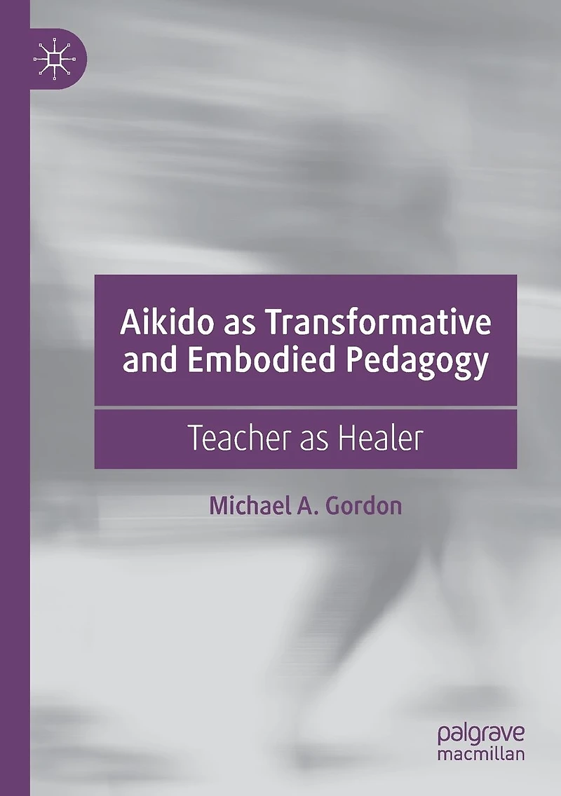 Aikido as Transformative and Embodied Pedagogy: Teacher Healer