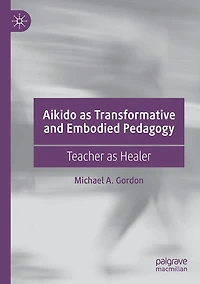 Aikido as Transformative and Embodied Pedagogy: Teacher Healer