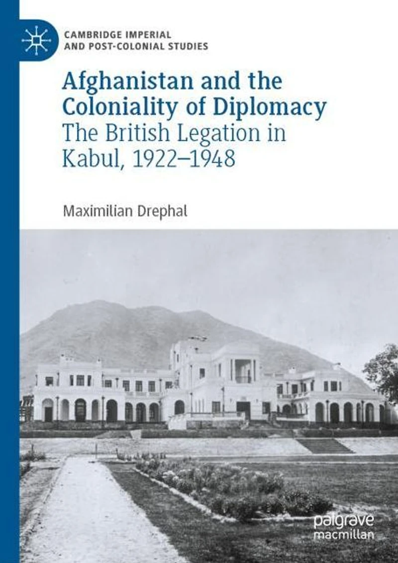 Afghanistan and The Coloniality of Diplomacy: British Legation Kabul, 1922-1948