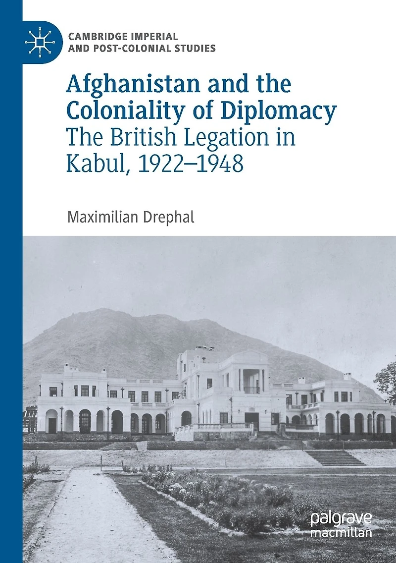 Afghanistan and The Coloniality of Diplomacy: British Legation Kabul, 1922-1948