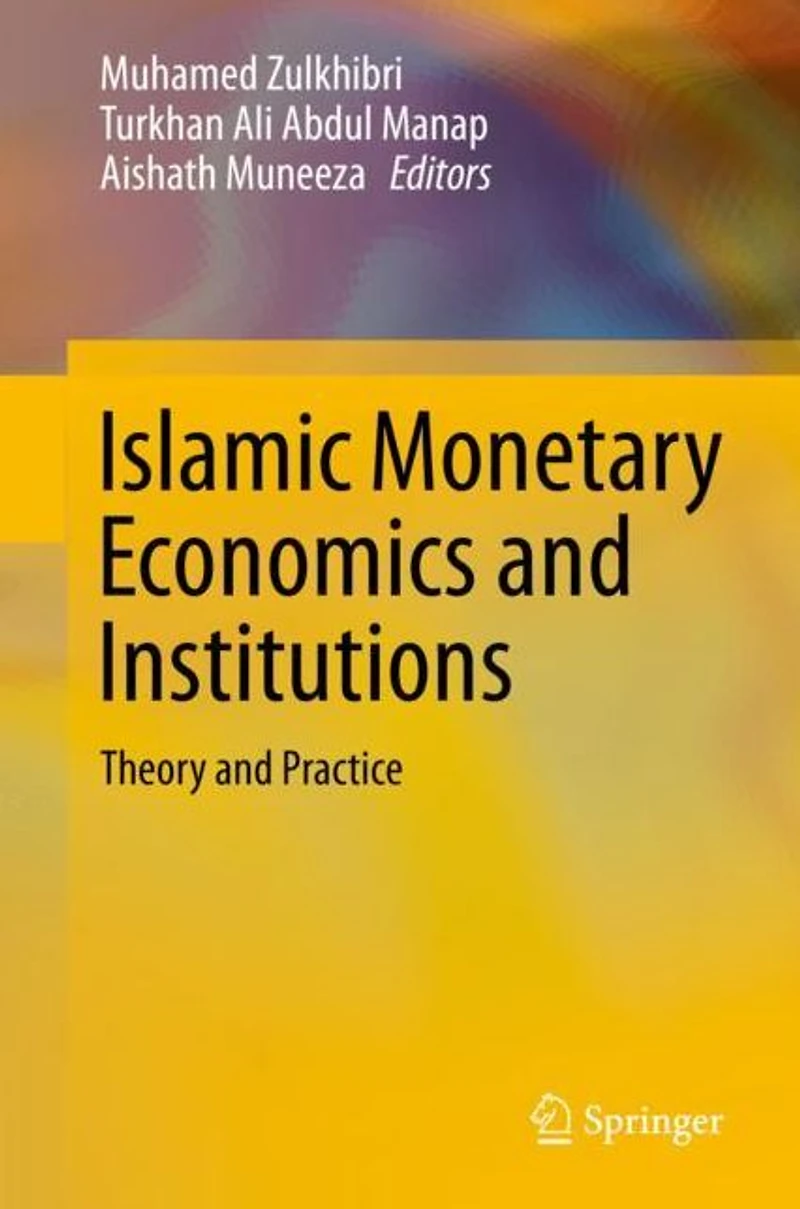 Islamic Monetary Economics and Institutions: Theory Practice
