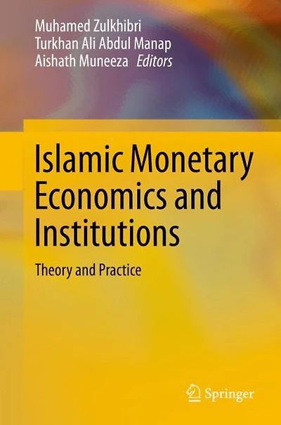 Islamic Monetary Economics and Institutions: Theory Practice