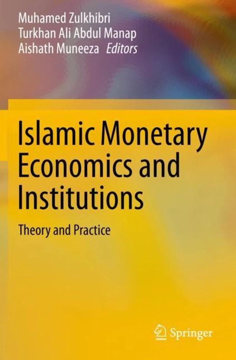 Islamic Monetary Economics and Institutions: Theory Practice