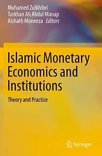 Islamic Monetary Economics and Institutions: Theory Practice