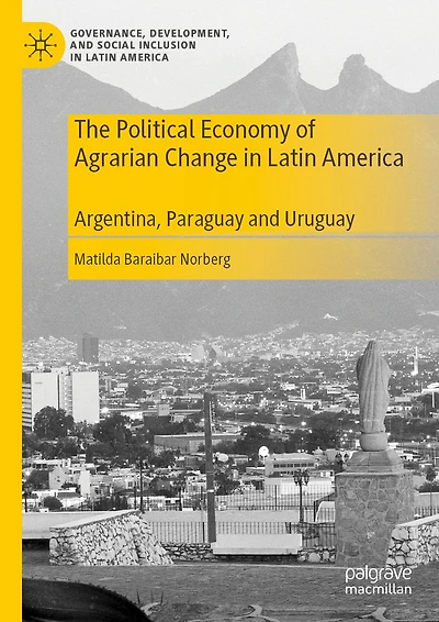 The Political Economy of Agrarian Change Latin America: Argentina, Paraguay and Uruguay
