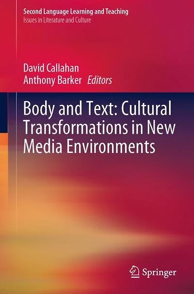 Body and Text: Cultural Transformations New Media Environments
