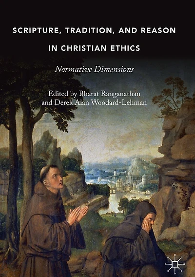 Scripture, Tradition, and Reason Christian Ethics: Normative Dimensions