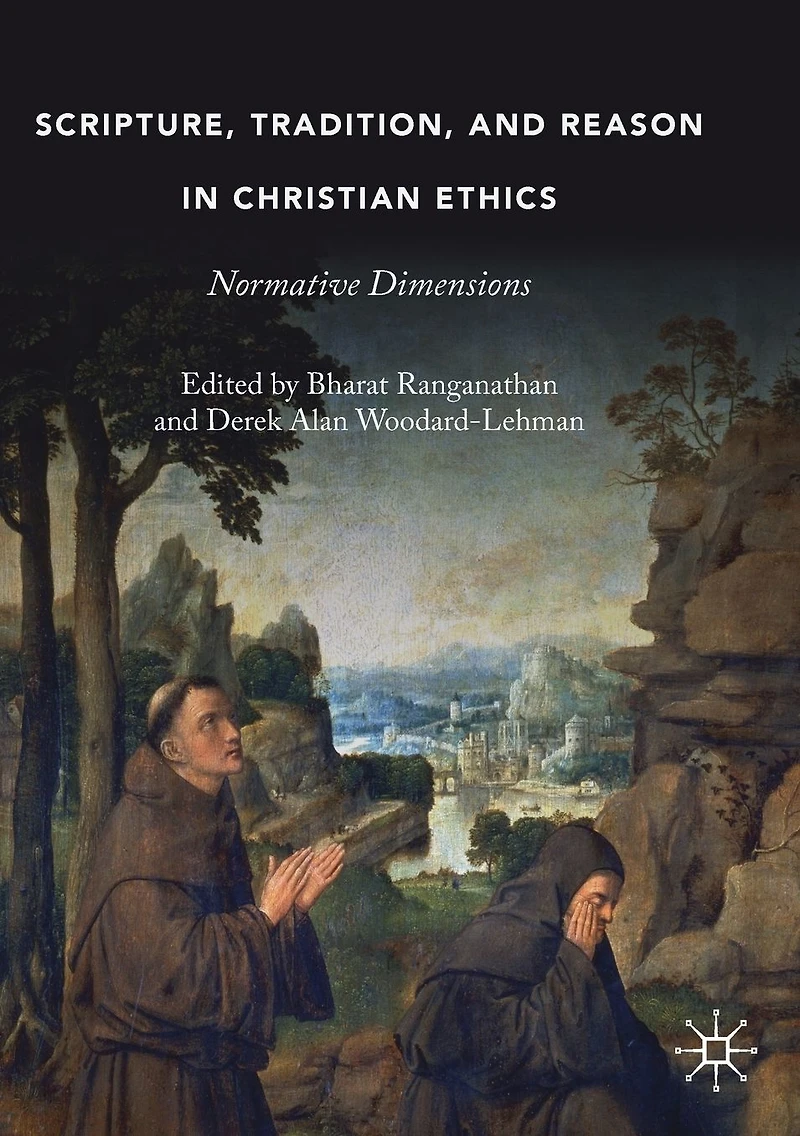 Scripture, Tradition, and Reason Christian Ethics: Normative Dimensions