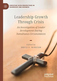 Leadership Growth Through Crisis: An Investigation of Leader Development During Tumultuous Circumstances