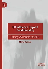 EU Influence Beyond Conditionality: Turkey Plus/Minus the