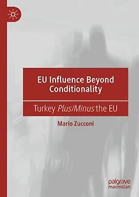 EU Influence Beyond Conditionality: Turkey Plus/Minus the