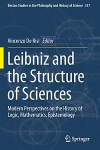 Leibniz and the Structure of Sciences: Modern Perspectives on History Logic, Mathematics, Epistemology