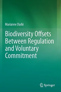Biodiversity Offsets Between Regulation and Voluntary Commitment: A Typology of Approaches Towards Environmental Compensation No Net Loss