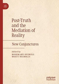 Post-Truth and the Mediation of Reality: New Conjunctures