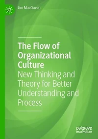 The Flow of Organizational Culture: New Thinking and Theory for Better Understanding and Process
