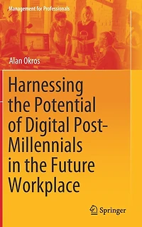 Harnessing the Potential of Digital Post-Millennials Future Workplace