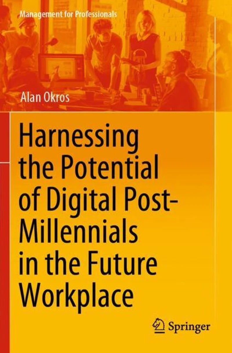 Harnessing the Potential of Digital Post-Millennials Future Workplace