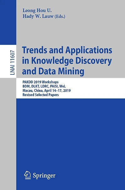 Trends and Applications in Knowledge Discovery and Data Mining: PAKDD 2019 Workshops, BDM, DLKT, LDRC, PAISI, WeL, Macau, China, April 14-17, 2019, Revised Selected Papers