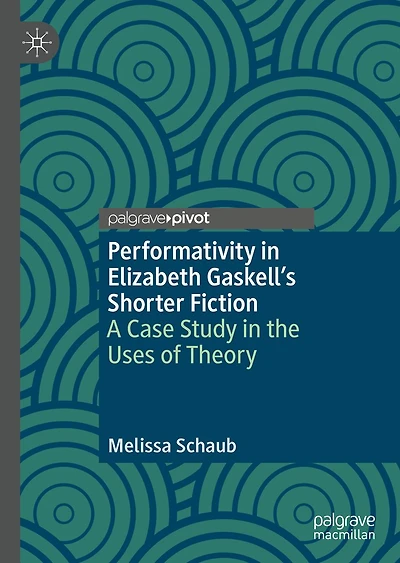 Performativity Elizabeth Gaskell's Shorter Fiction: A Case Study the Uses of Theory