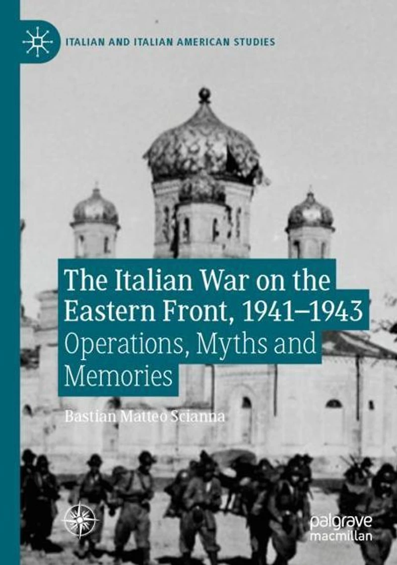 the Italian War on Eastern Front, 1941-1943: Operations, Myths and Memories