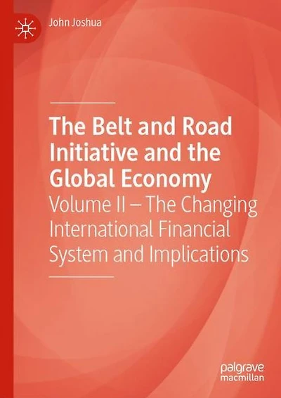 The Belt and Road Initiative Global Economy: Volume II - Changing International Financial System Implications