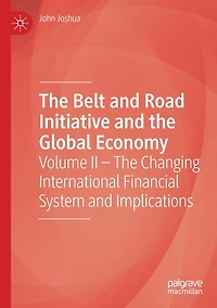The Belt and Road Initiative Global Economy: Volume II - Changing International Financial System Implications