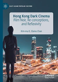 Hong Kong Dark Cinema: Film Noir, Re-conceptions, and Reflexivity