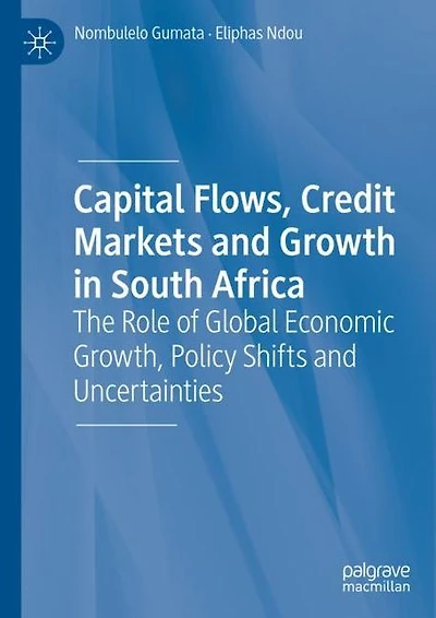 Capital Flows, Credit Markets and Growth South Africa: The Role of Global Economic Growth, Policy Shifts Uncertainties