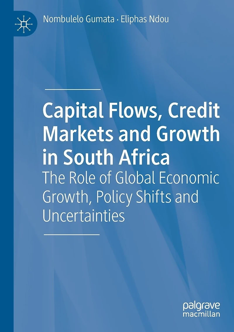Capital Flows, Credit Markets and Growth South Africa: The Role of Global Economic Growth, Policy Shifts Uncertainties