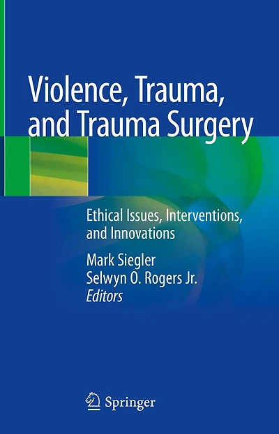 Violence, Trauma, and Trauma Surgery: Ethical Issues, Interventions, and Innovations
