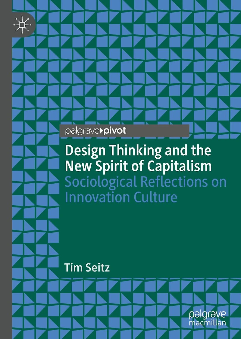 Design Thinking and the New Spirit of Capitalism: Sociological Reflections on Innovation Culture