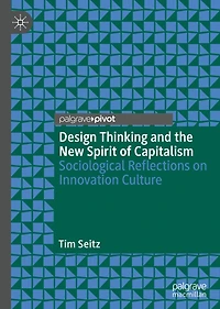 Design Thinking and the New Spirit of Capitalism: Sociological Reflections on Innovation Culture