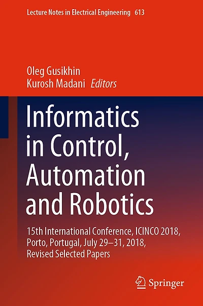 Informatics in Control, Automation and Robotics: 15th International Conference, ICINCO 2018, Porto, Portugal, July 29-31, 2018, Revised Selected Papers