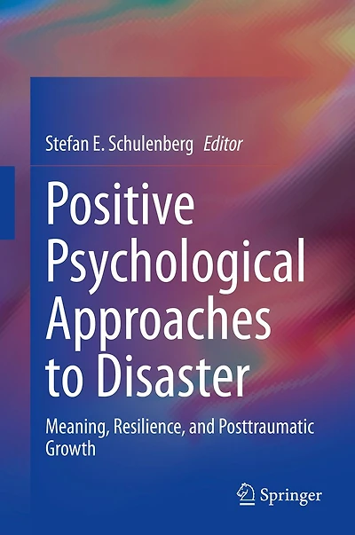 Positive Psychological Approaches to Disaster: Meaning, Resilience, and Posttraumatic Growth