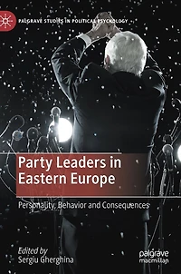 Party Leaders Eastern Europe: Personality, Behavior and Consequences