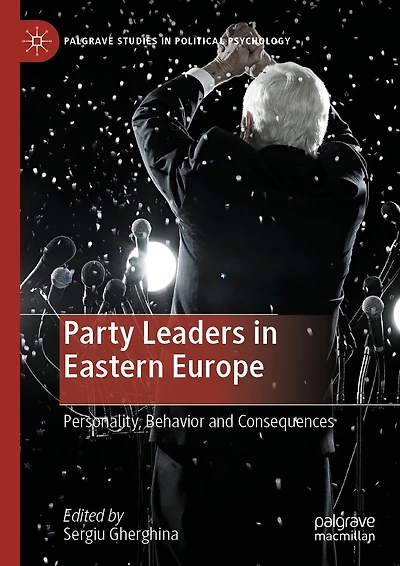 Party Leaders Eastern Europe: Personality, Behavior and Consequences