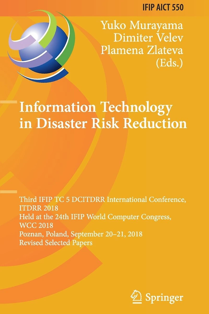 Information Technology in Disaster Risk Reduction: Third IFIP TC 5 DCITDRR International Conference, ITDRR 2018, Held at the 24th IFIP World Computer Congress, WCC 2018, Poznan, Poland, September 20-21, 2018, Revised Selected Papers