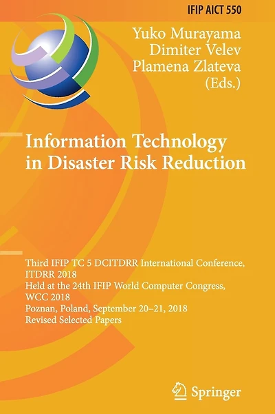 Information Technology in Disaster Risk Reduction: Third IFIP TC 5 DCITDRR International Conference, ITDRR 2018, Held at the 24th IFIP World Computer Congress, WCC 2018, Poznan, Poland, September 20-21, 2018, Revised Selected Papers