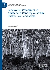 Benevolent Colonizers Nineteenth-Century Australia: Quaker Lives and Ideals