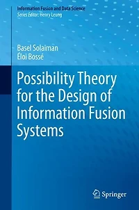 Possibility Theory for the Design of Information Fusion Systems
