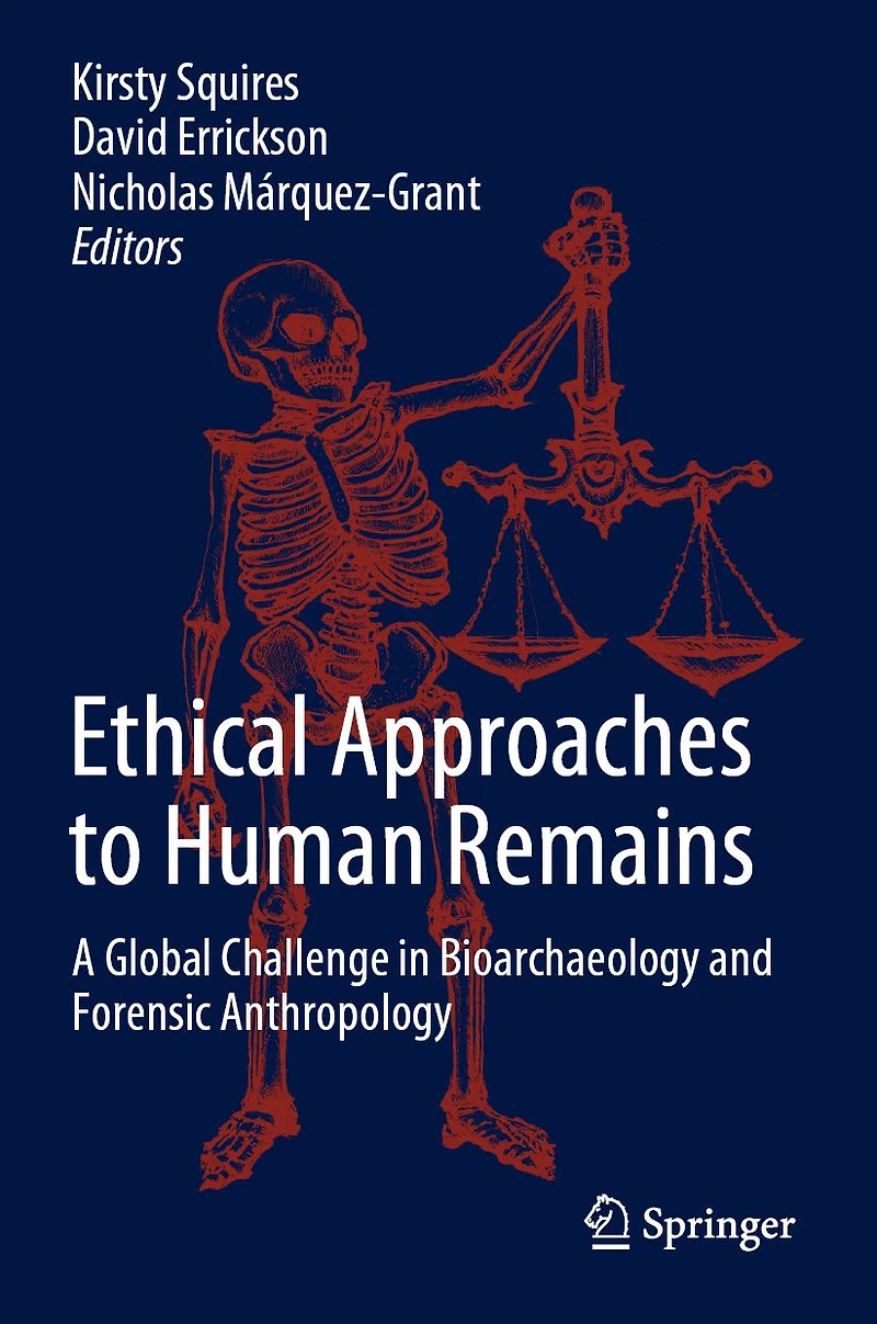 Ethical Approaches to Human Remains: A Global Challenge Bioarchaeology and Forensic Anthropology